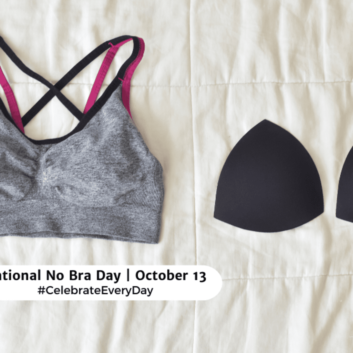 Today is NO BRA day. You are encouraged to go bra-less in an