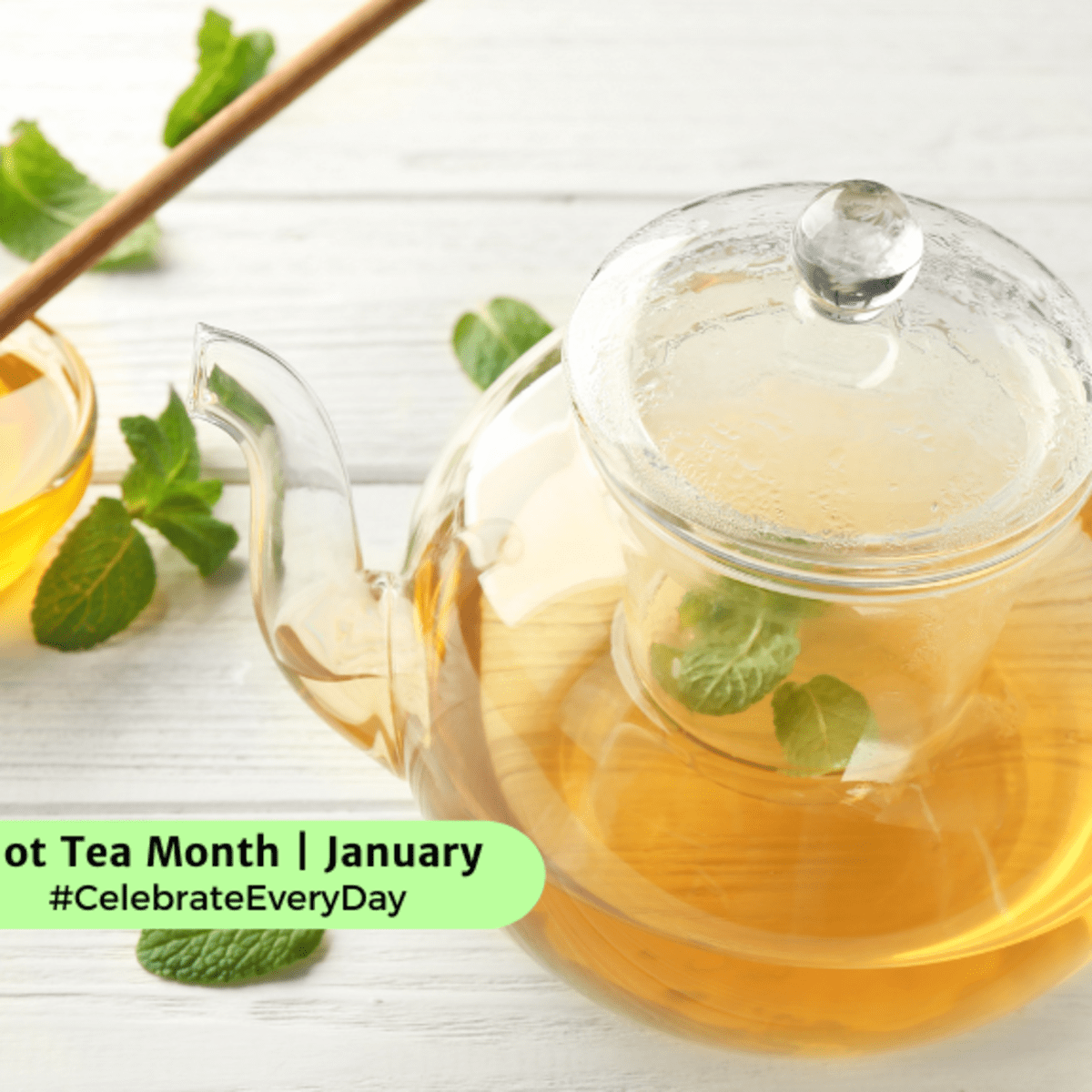 January 4 – It's National Hot Tea Month