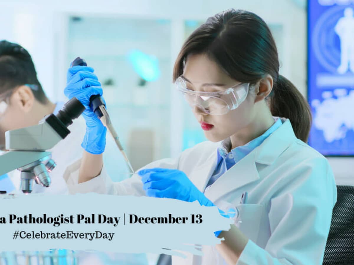 PICK A PATHOLOGIST DAY - December 13 - National Day Calendar