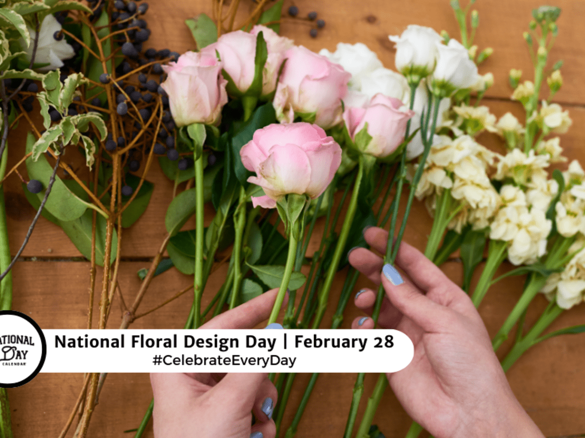 NATIONAL FLORAL DESIGN DAY - February 28 - National Day Calendar