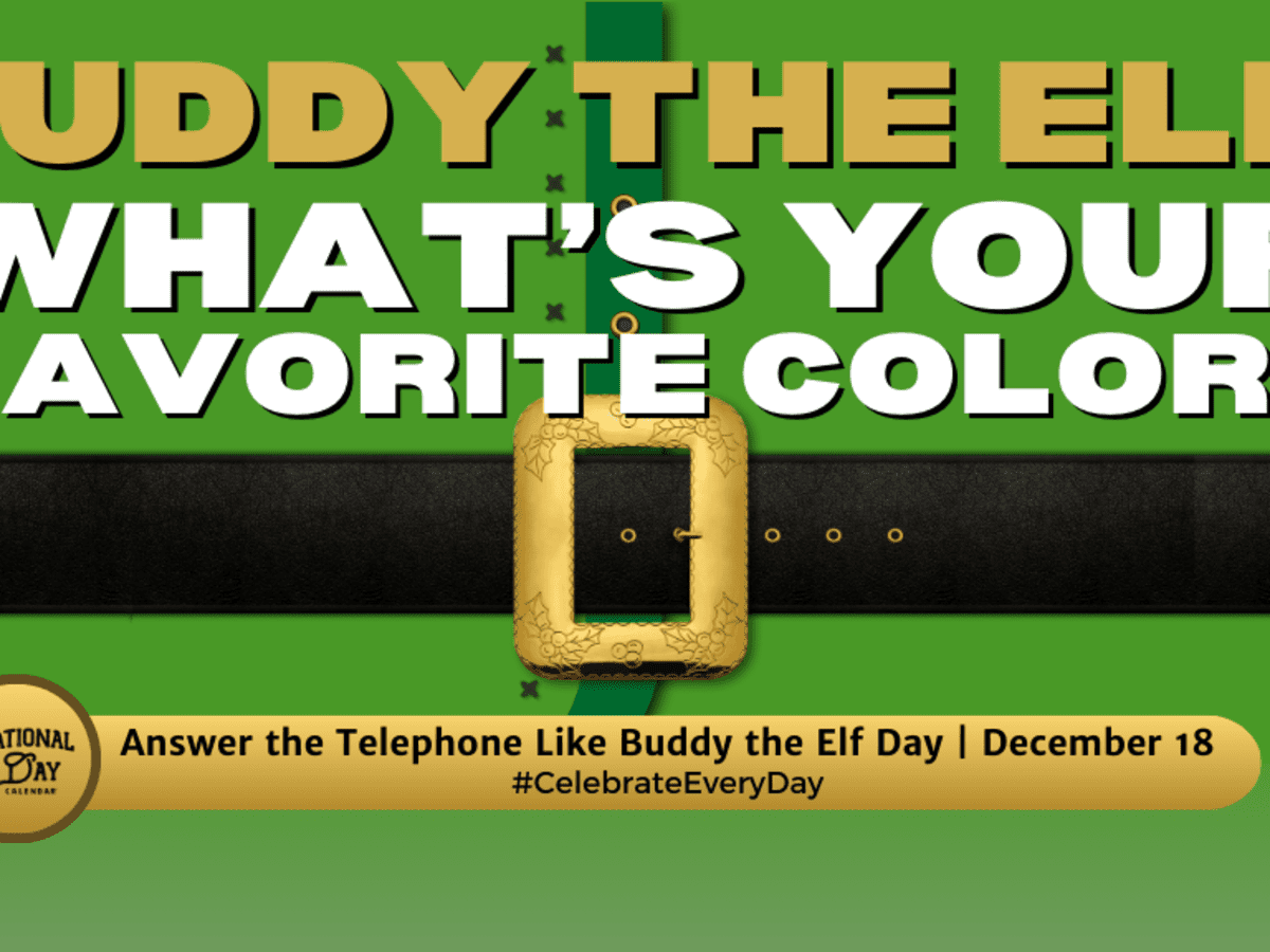 ANSWER THE TELEPHONE LIKE BUDDY THE ELF DAY - December 18 - National Day  Calendar