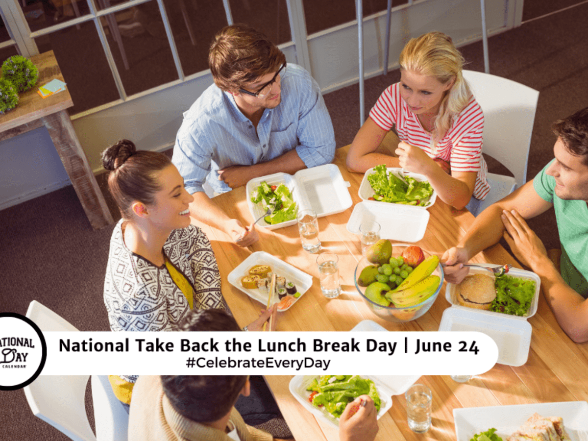 NATIONAL TAKE BACK THE LUNCH BREAK DAY June 24 National Day Calendar