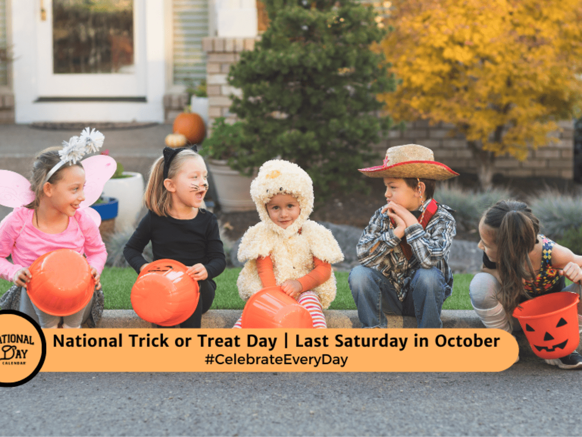 NATIONAL TRICK OR TREAT DAY - Last Saturday in October - National