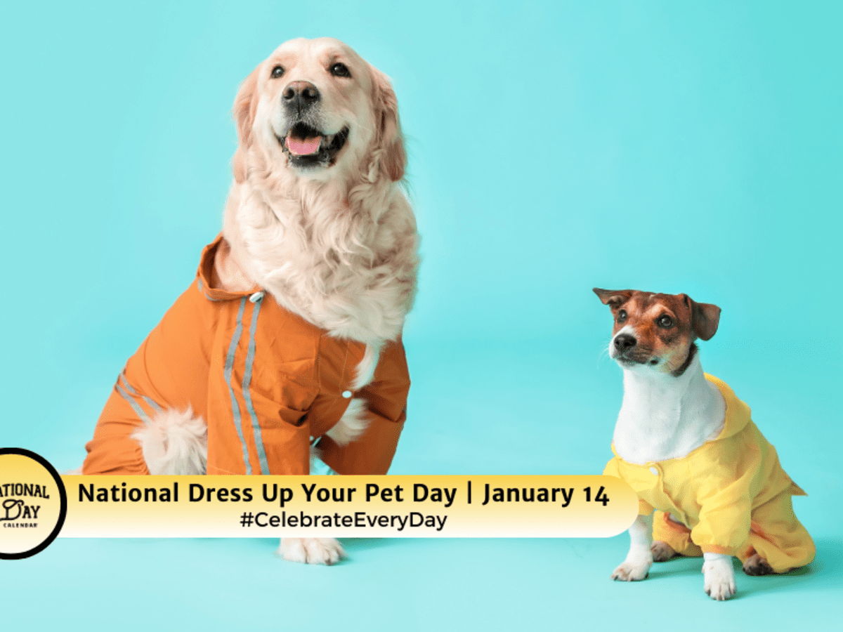 NATIONAL DRESS UP YOUR PET DAY January 14 National Day Calendar