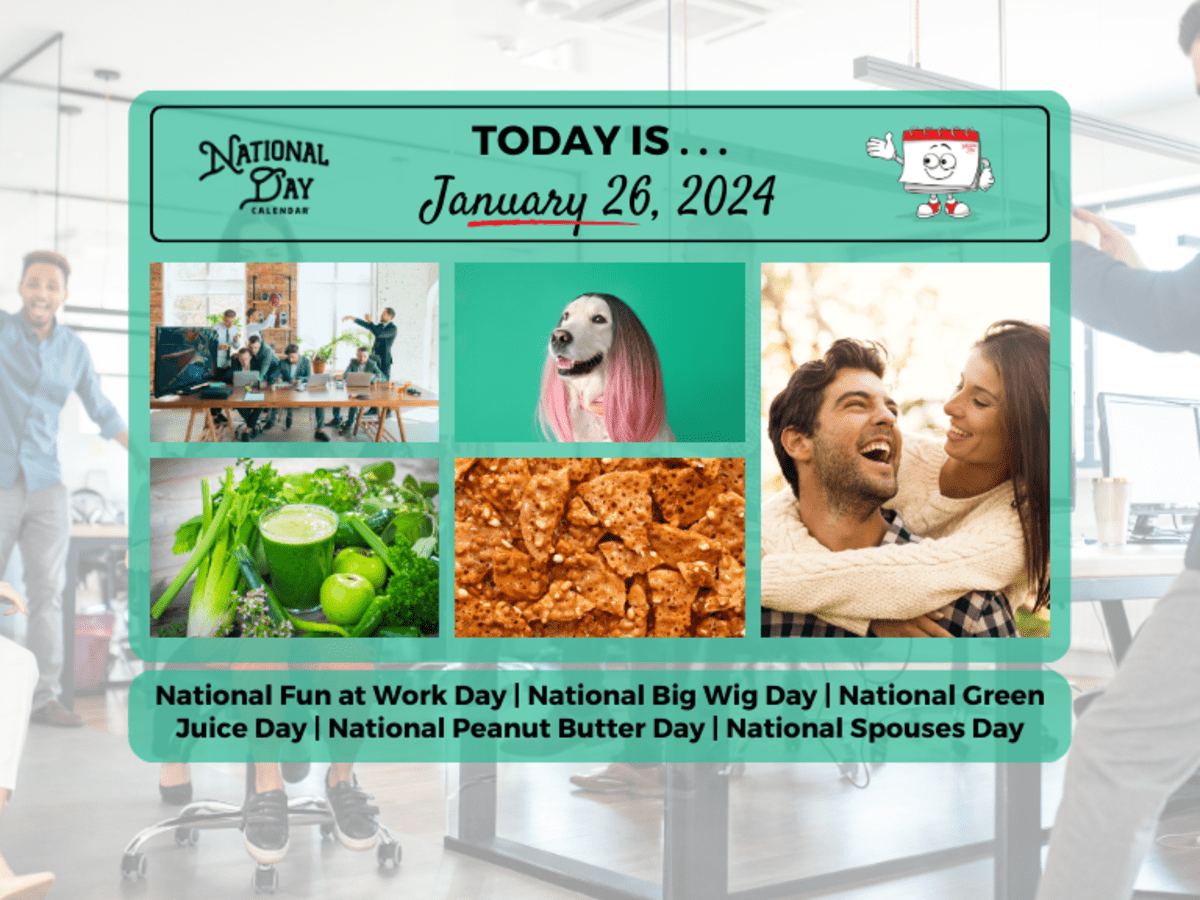 JANUARY 26 2024 NATIONAL SPOUSES DAY NATIONAL GREEN JUICE DAY