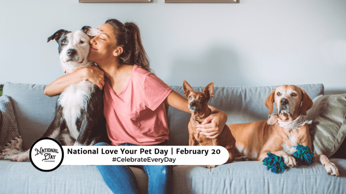 FEBRUARY 20, 2024 NATIONAL LOVE YOUR PET DAY NATIONAL LEADERSHIP