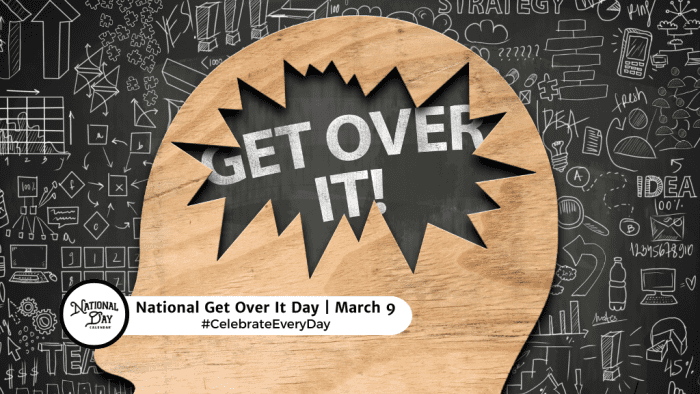 MARCH 9, 2024 NATIONAL GET OVER IT DAY NATIONAL MEATBALL DAY