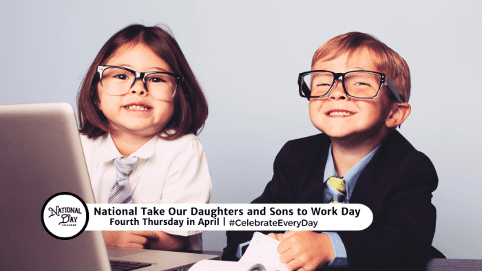 APRIL NATIONAL TAKE OUR BabeS AND SONS TO WORK DAY NATIONAL HUG A PLUMBER DAY