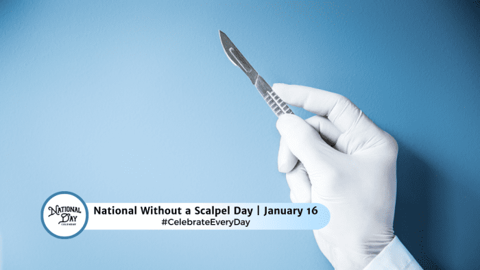 National Without A Scalpel Day  January 16 