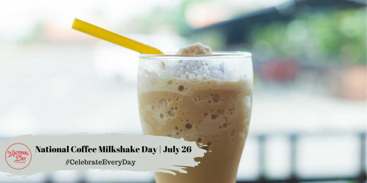 NATIONAL COFFEE MILKSHAKE DAY July 26 National Day Calendar