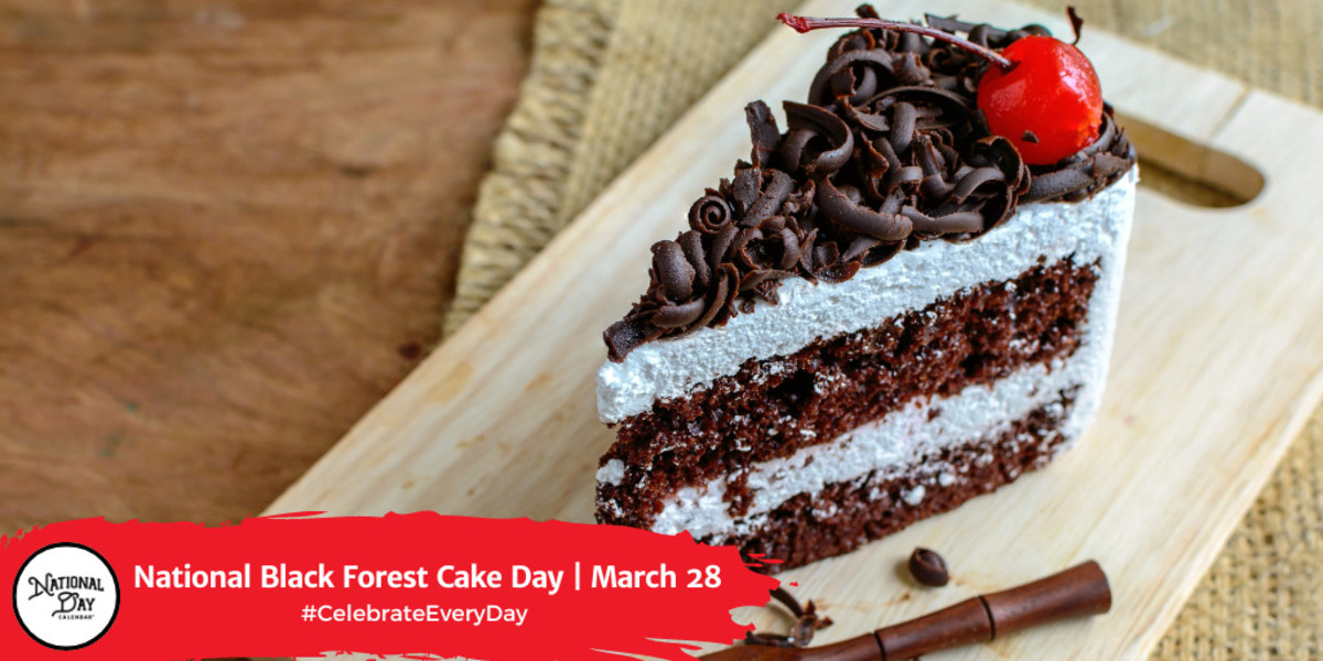 NATIONAL BLACK FOREST CAKE DAY March 28 National Day Calendar