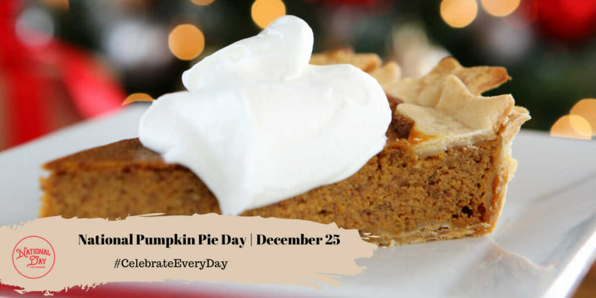 DECEMBER 25, 2022 CHRISTMAS DAY NATIONAL PUMPKIN PIE DAY A’PHABET