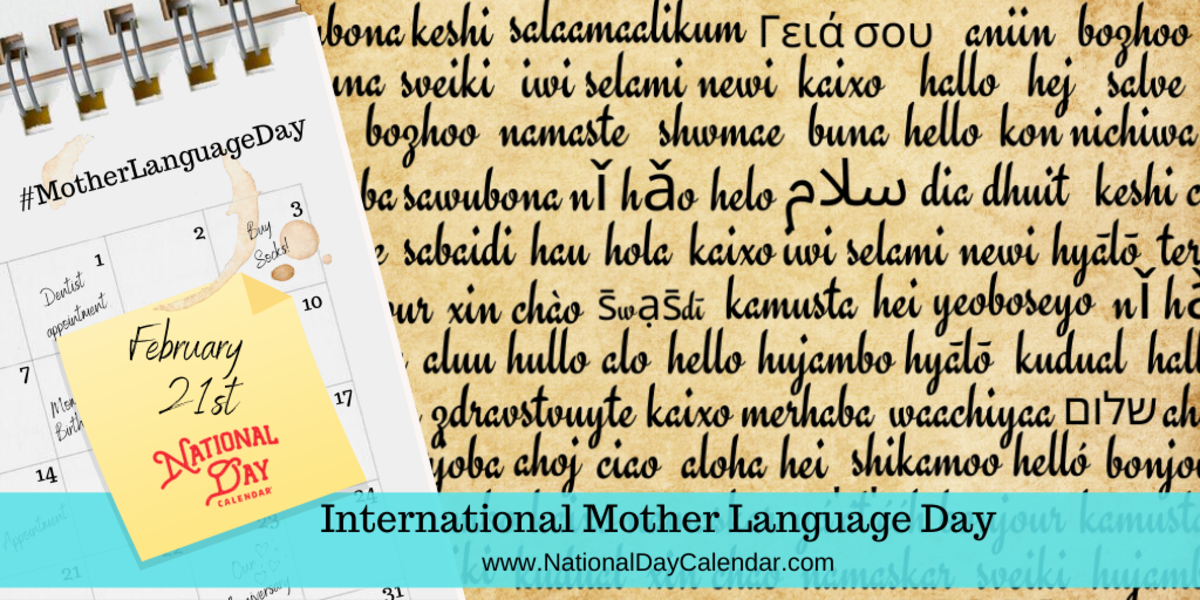 INTERNATIONAL MOTHER LANGUAGE DAY February 21 National Day Calendar