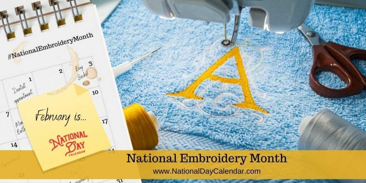 NATIONAL EMBROIDERY MONTH February National Day Calendar