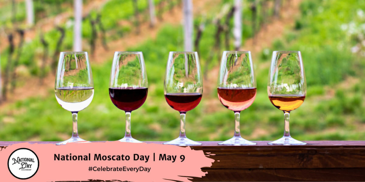 NATIONAL MOSCATO DAY May 9 National Day Calendar