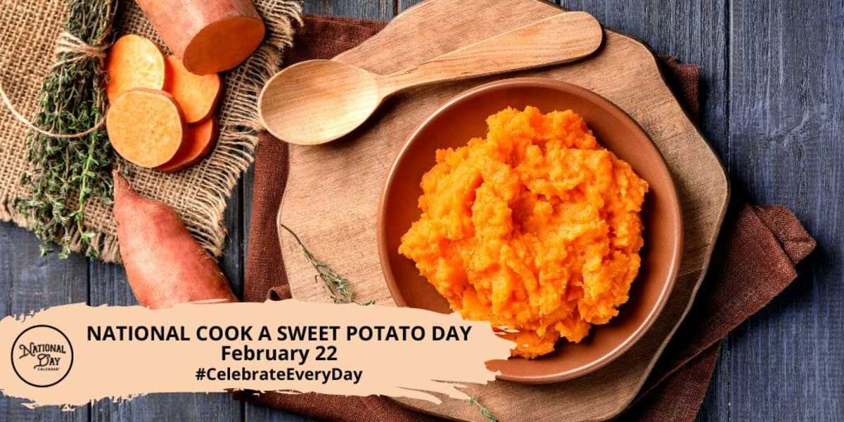 NATIONAL COOK A SWEET POTATO DAY February 22 National Day Calendar