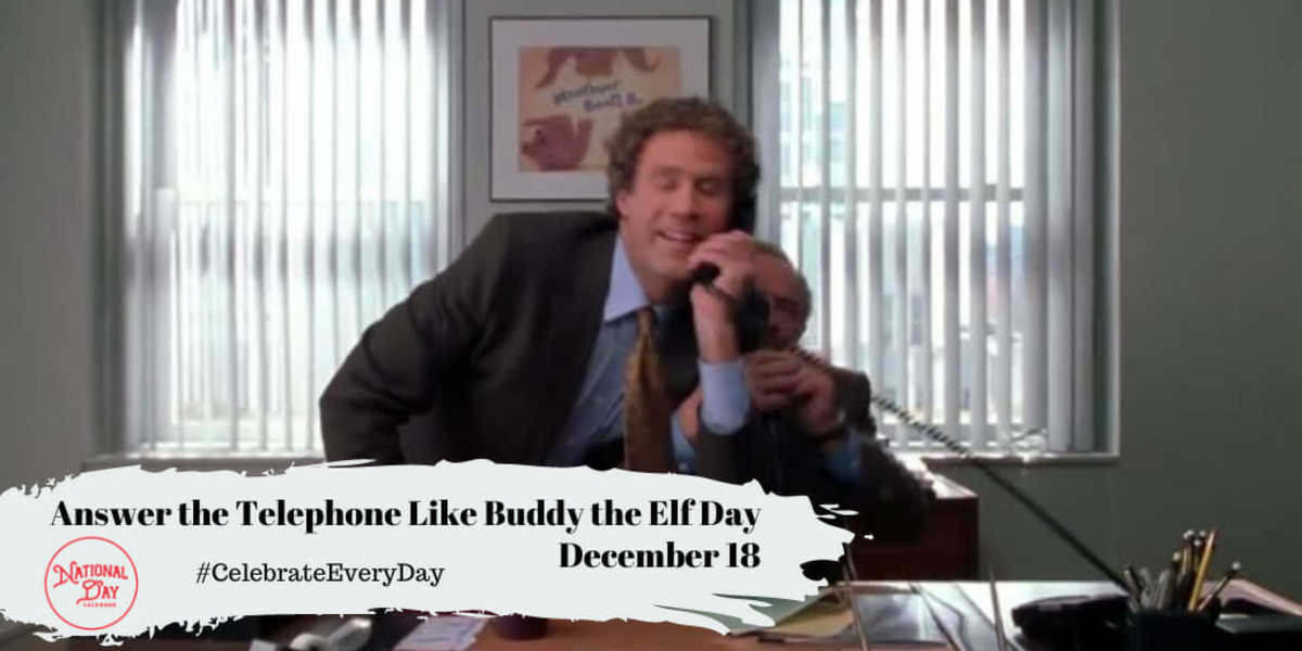 DECEMBER 18, 2022 ANSWER THE TELEPHONE LIKE BUDDY THE ELF DAY