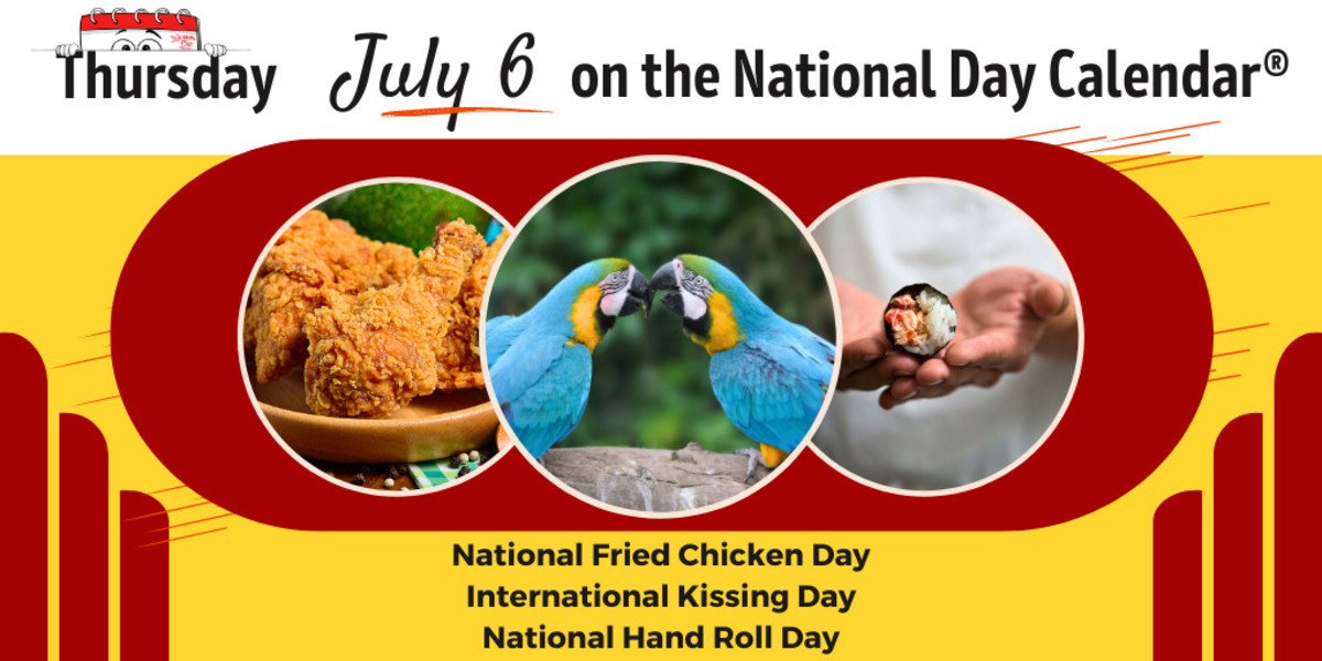 JULY 6, 2023 NATIONAL FRIED CHICKEN DAY NATIONAL HAND ROLL DAY