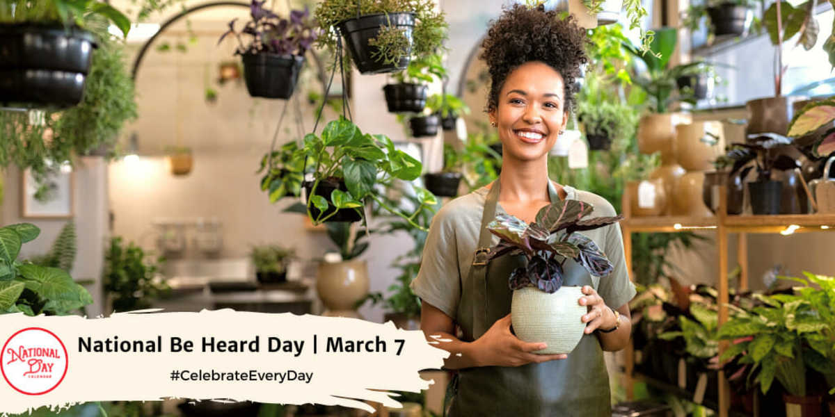 NATIONAL BE HEARD DAY March 7 National Day Calendar