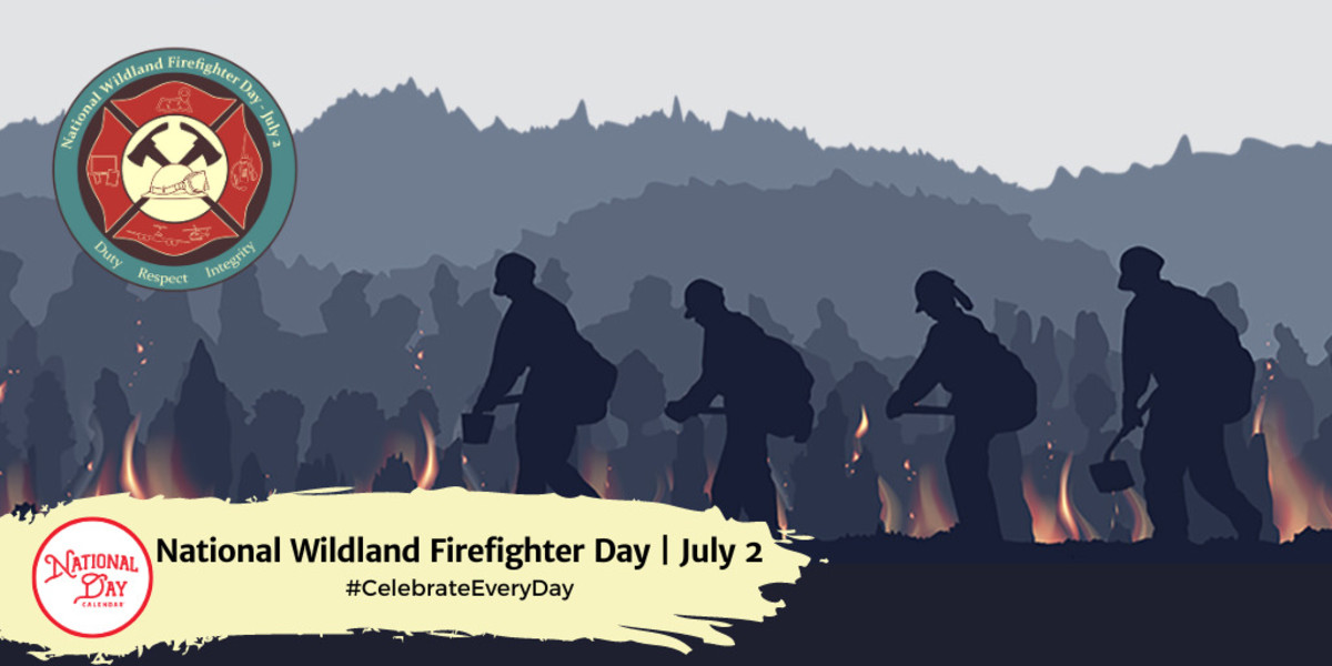 NATIONAL WILDLAND FIREFIGHTER DAY July 2 National Day Calendar