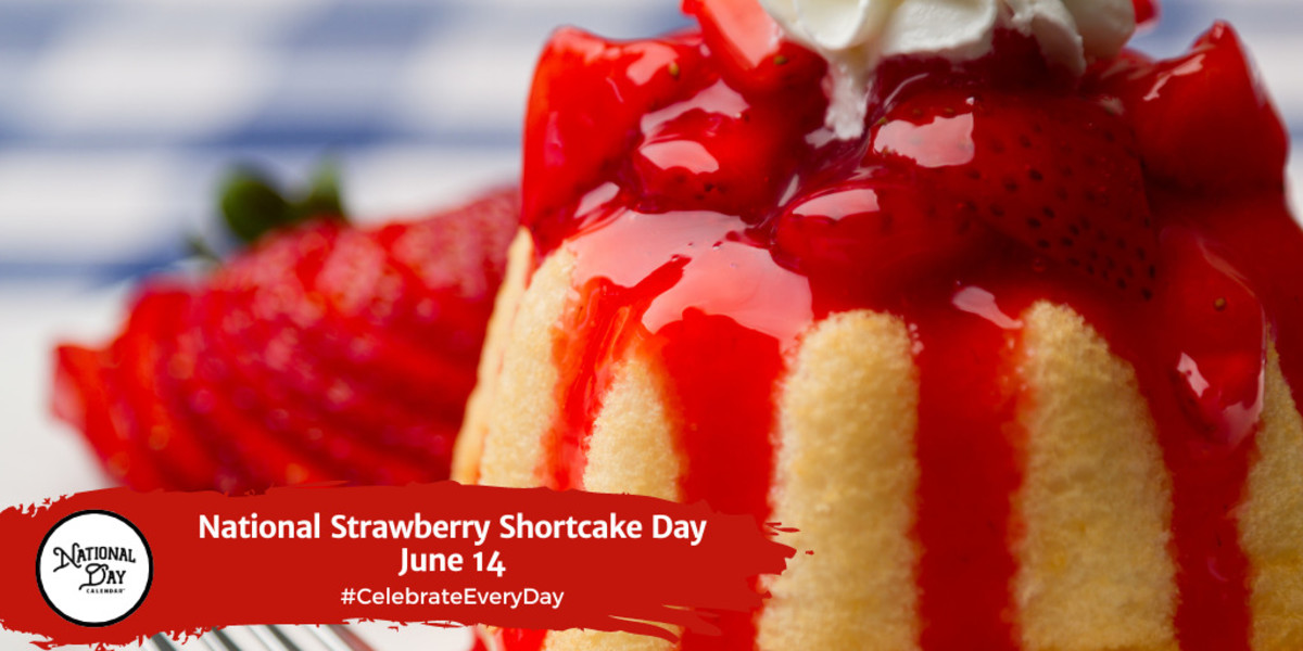 NATIONAL STRAWBERRY SHORTCAKE DAY June 14 National Day Calendar