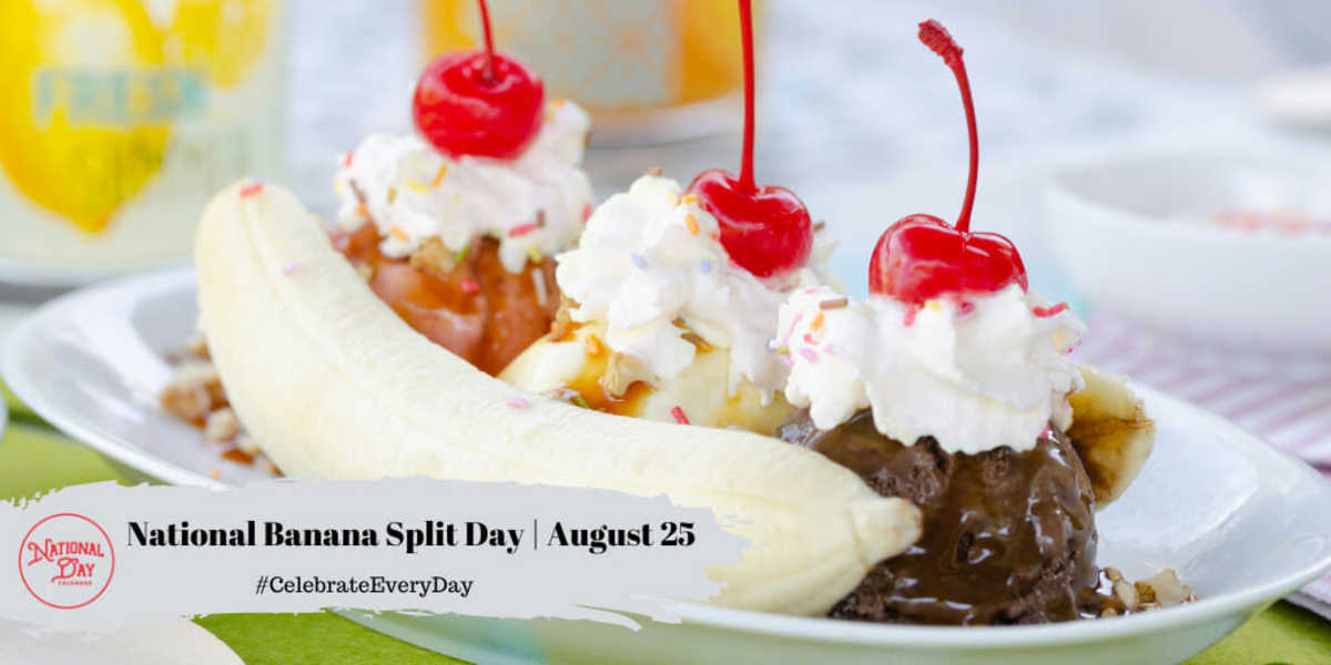 NATIONAL BANANA SPLIT DAY August 25 National Day Calendar