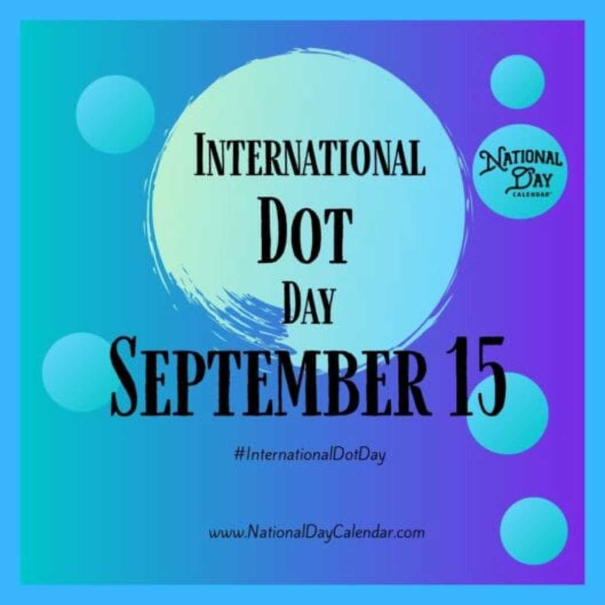 INTERNATIONAL DOT DAY September 15 National Day Calendar