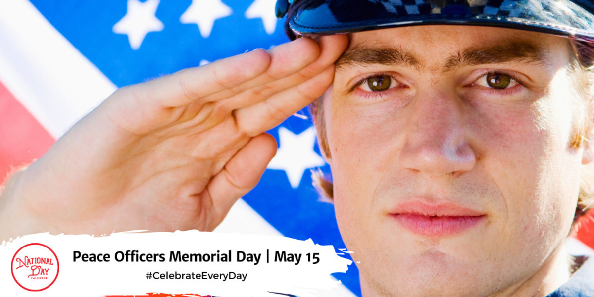 PEACE OFFICERS MEMORIAL DAY May 15 National Day Calendar