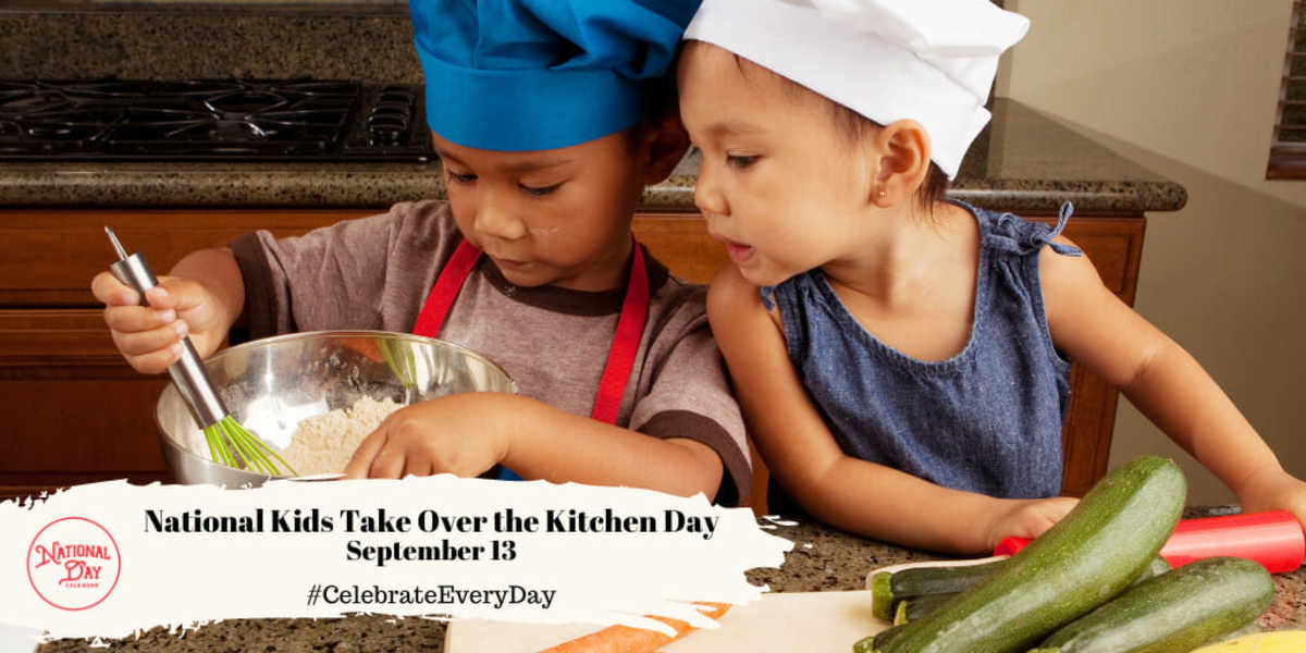 NATIONAL KIDS TAKE OVER THE KITCHEN DAY September 13 National Day