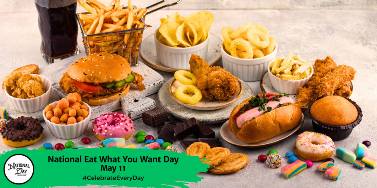 MAY 11, 2023, NATIONAL EAT WHAT YOU WANT DAY