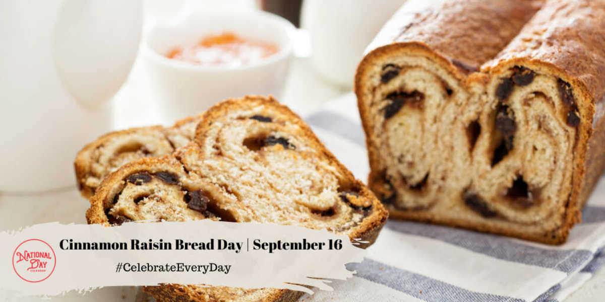 NATIONAL CINNAMON RAISIN BREAD DAY September 16 National Day Calendar