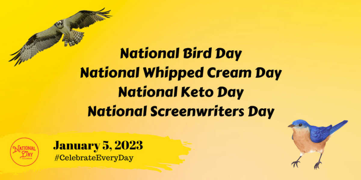 JANUARY 5, 2023 NATIONAL BIRD DAY NATIONAL WHIPPED CREAM DAY