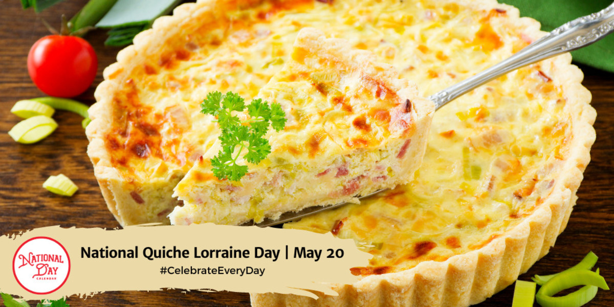 NATIONAL QUICHE LORRAINE DAY May 20 National Day Calendar