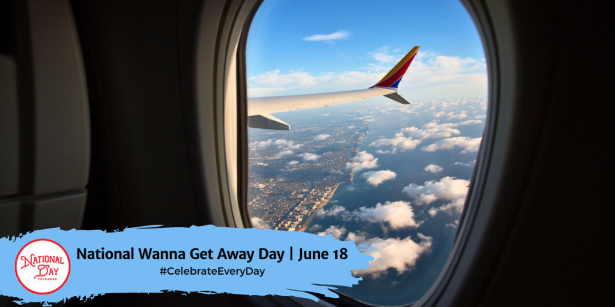 NATIONAL WANNA GET AWAY DAY June 18 National Day Calendar