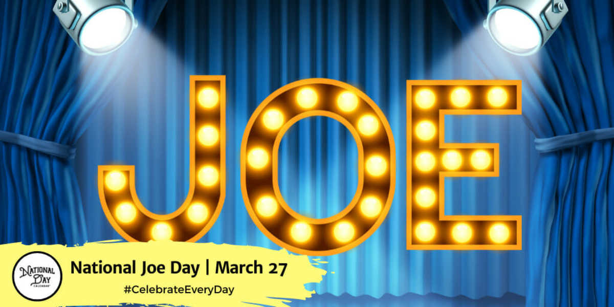 NATIONAL JOE DAY March 27 National Day Calendar