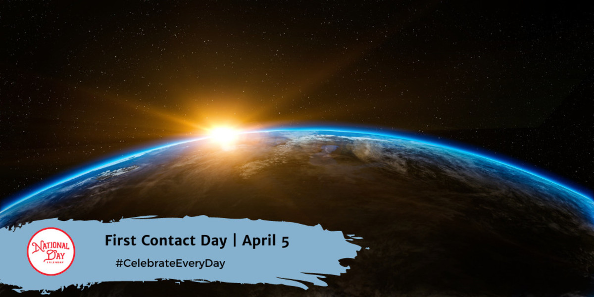 FIRST CONTACT DAY - April 5 - National Day Calendar