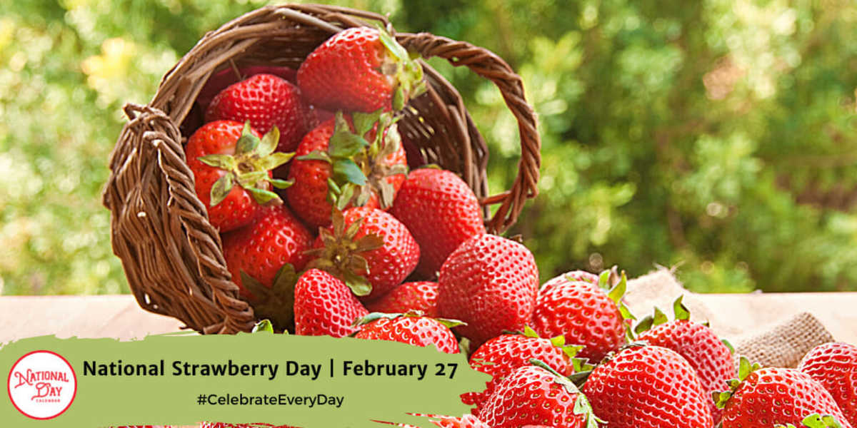 NATIONAL STRAWBERRY DAY February 27 National Day Calendar