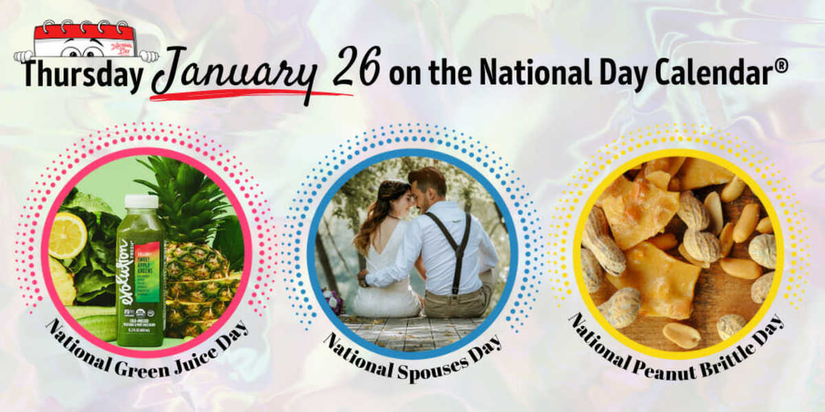 January 26, 2023 NATIONAL SPOUSES DAY NATIONAL GREEN JUICE DAY