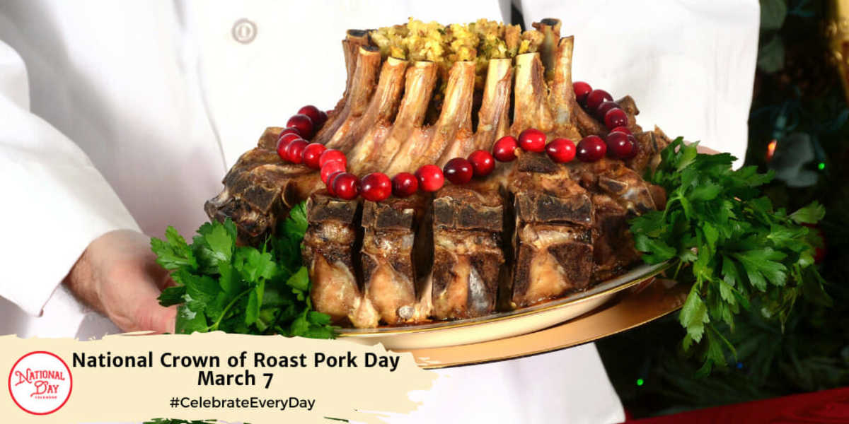 NATIONAL CROWN ROAST OF PORK DAY March 7 National Day Calendar