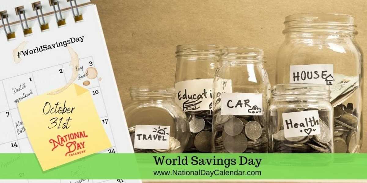 WORLD SAVINGS DAY October 31 National Day Calendar