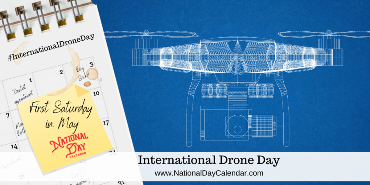 INTERNATIONAL DRONE DAY First Saturday in May National Day Calendar