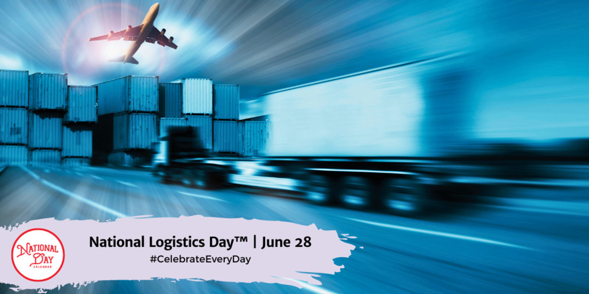 NATIONAL LOGISTICS DAY June 28 National Day Calendar