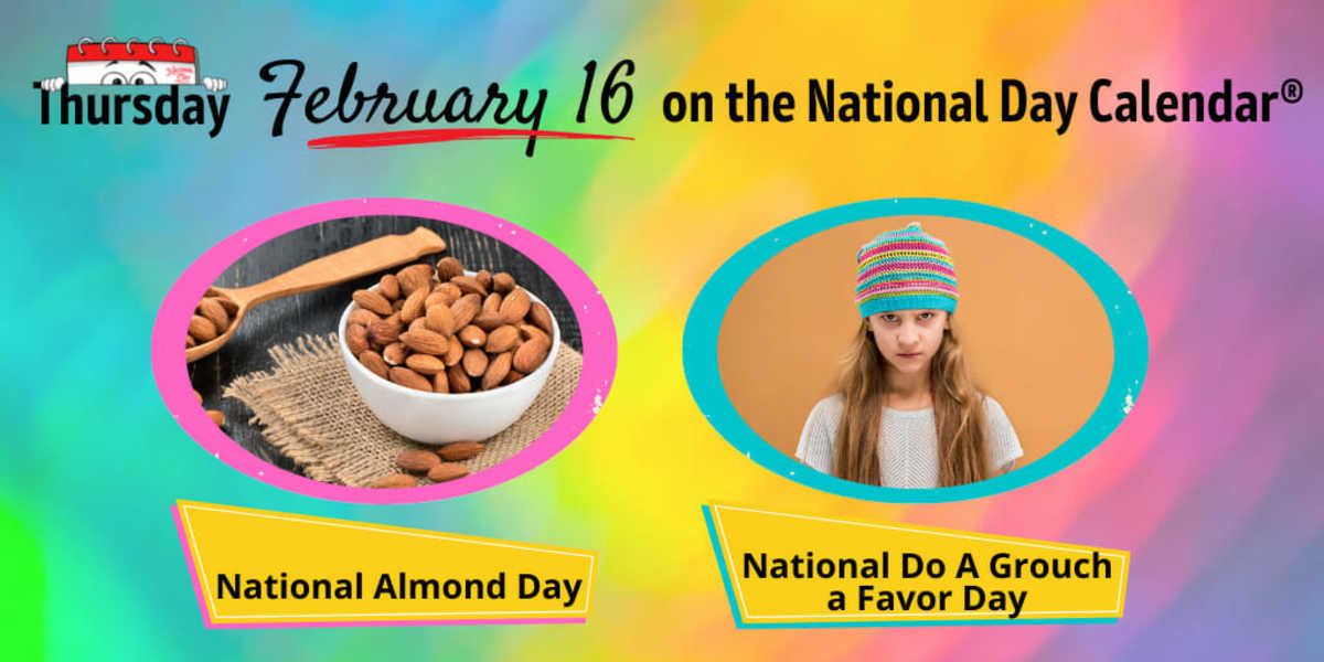 FEBRUARY 16, 2023 NATIONAL ALMOND DAY NATIONAL DO A GROUCH A FAVOR