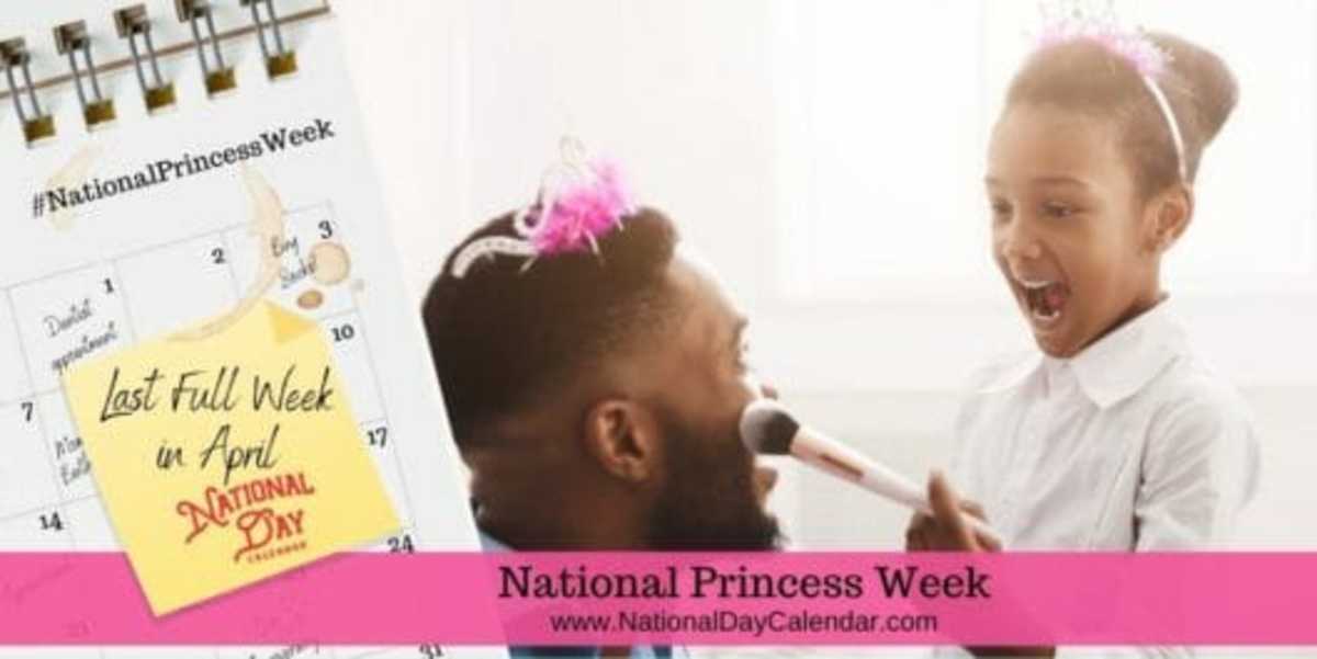 NATIONAL PRINCESS WEEK Last Full Week in April National Day Calendar