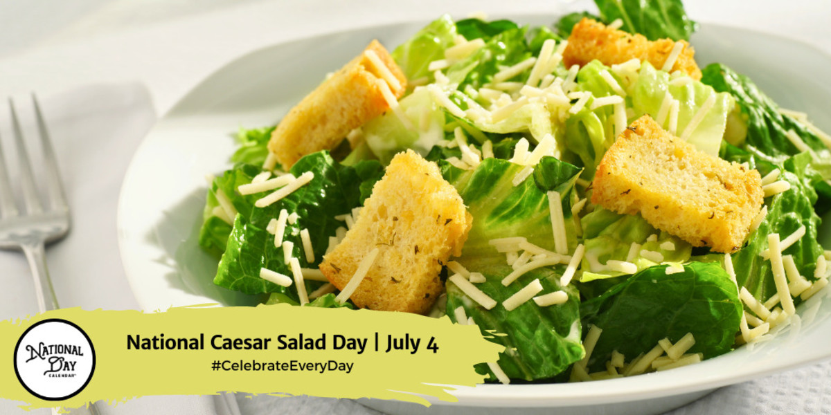 NATIONAL CAESAR SALAD DAY - July 4 - National Day Calendar