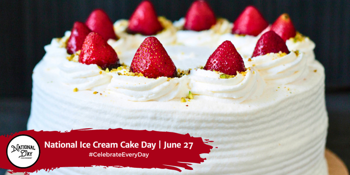 NATIONAL ICE CREAM CAKE DAY June 27 National Day Calendar