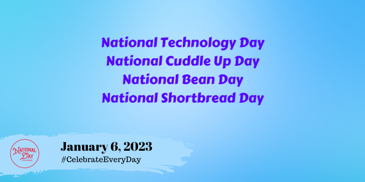 JANUARY 6, 2023 | NATIONAL TECHNOLOGY DAY | NATIONAL CUDDLE UP DAY ...