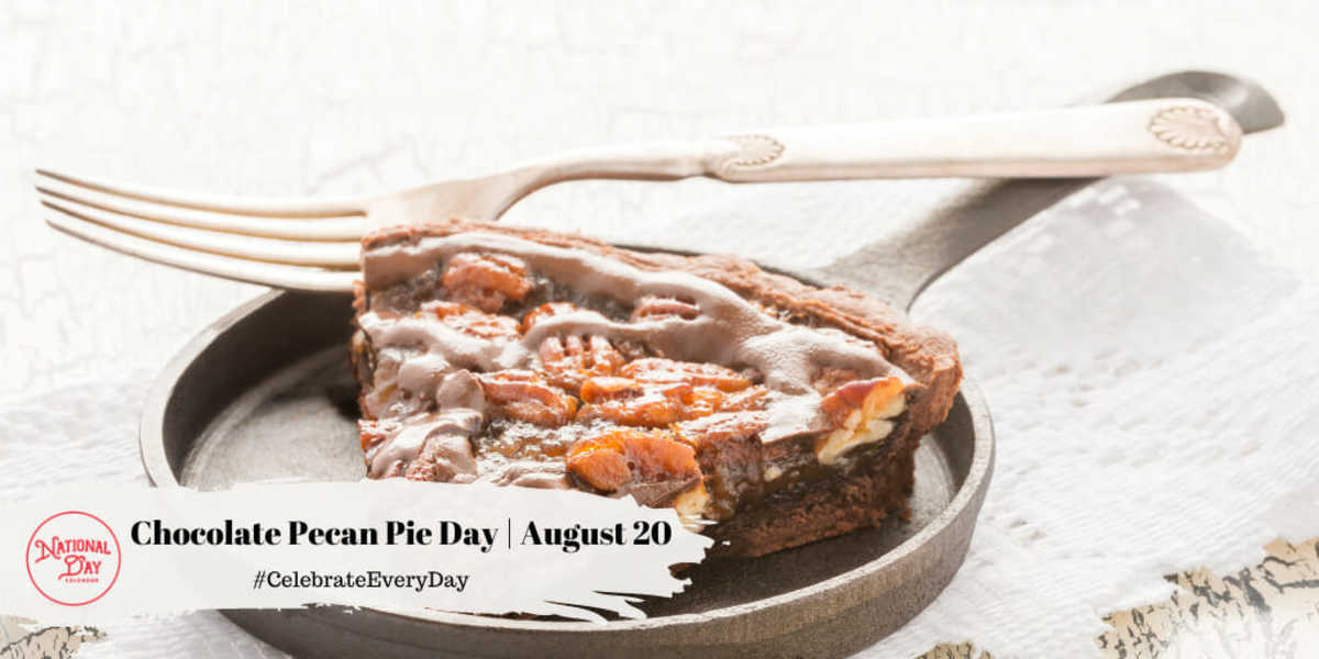 NATIONAL CHOCOLATE PECAN PIE DAY August 20 National Day Calendar