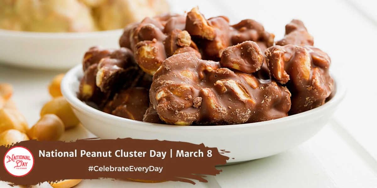 NATIONAL PEANUT CLUSTER DAY March 8 National Day Calendar