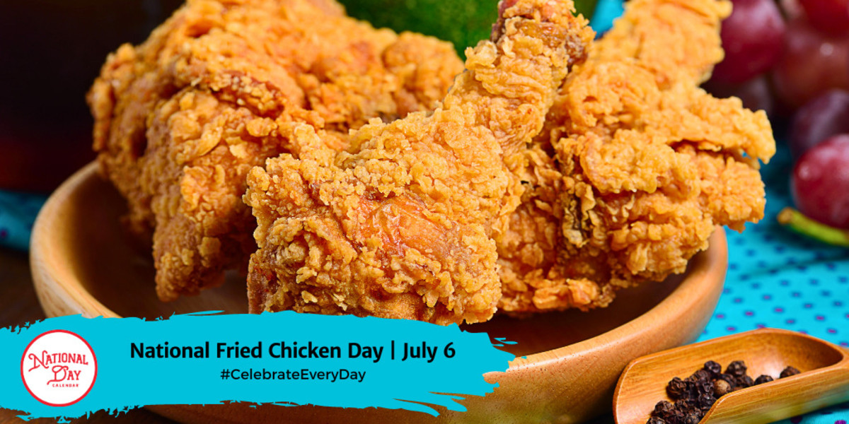 NATIONAL FRIED CHICKEN DAY July 6 National Day Calendar